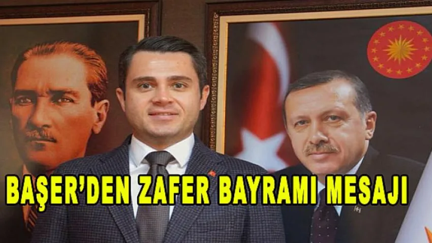 Başer'den Zafer Bayramı Mesajı