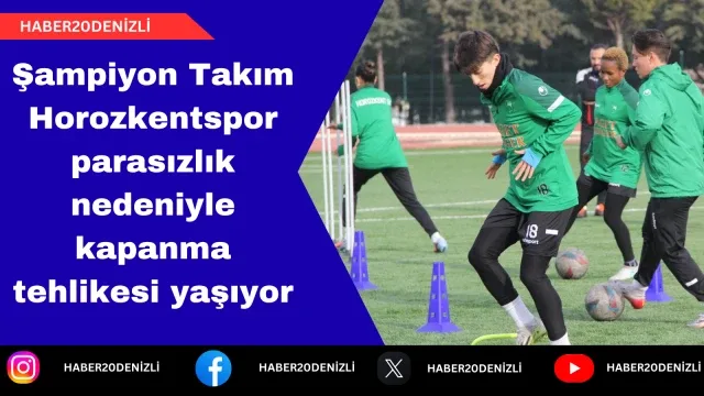 Şampiyon Takım Horozkentspor parasızlık nedeniyle kapanma tehlikesi yaşıyor