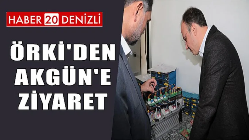 Örki'den Akgün'e Ziyaret