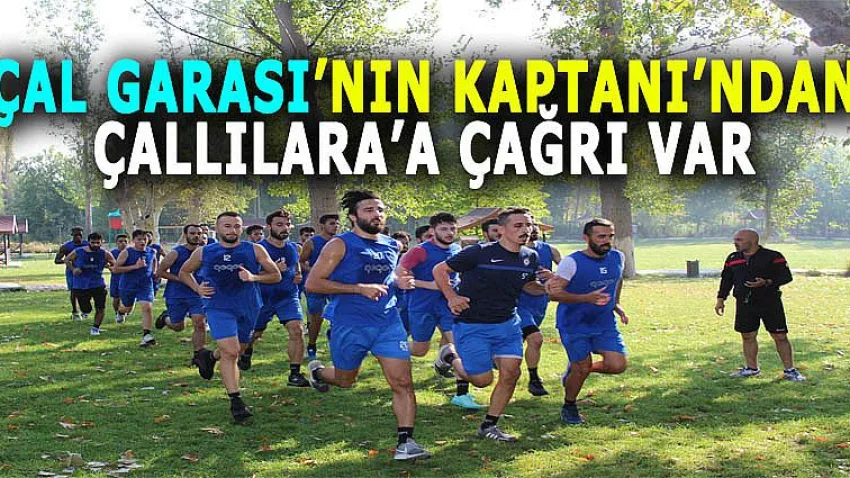 Çal Garası’nın Kaptanı’ndan Çallılara’a Çağrı Var