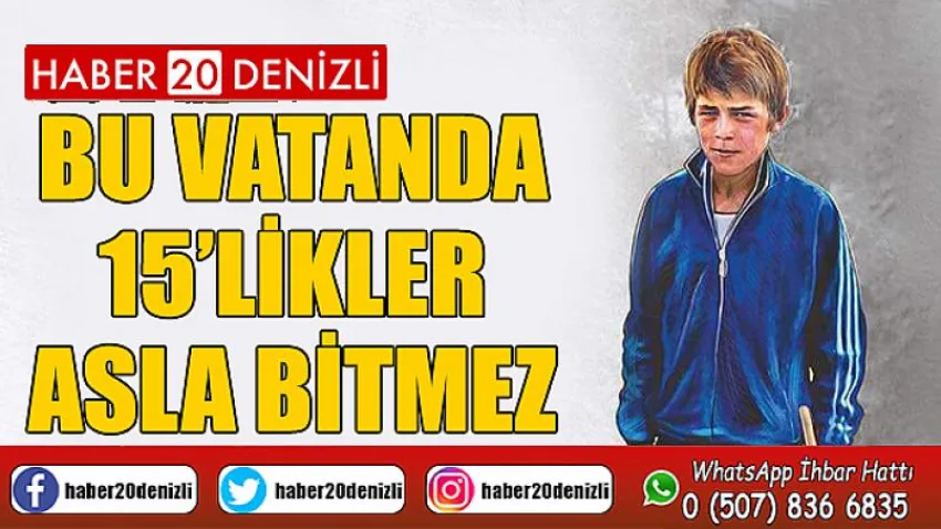 Bu Vatanda 15’Likler Asla Bitmez