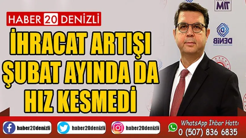 DENİB, Şubat ayında yüzde 26 artış göstererek 241 milyon Amerikan Doları'na ulaştı