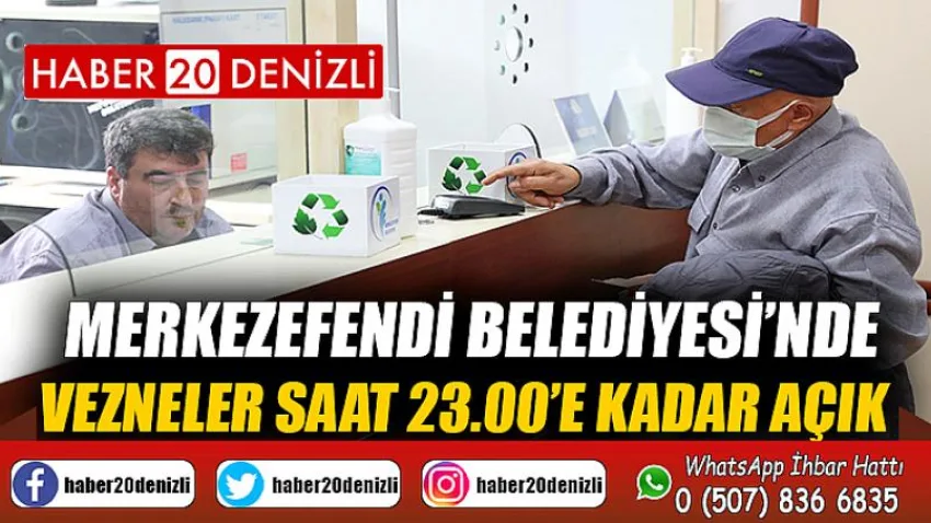 Merkezefendi Belediyesi’nde Vezneler Saat 23.00’E Kadar Açık