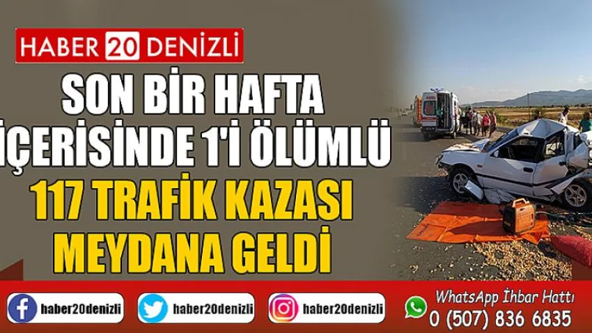 Son bir hafta içerisinde 1'i ölümlü 117 trafik kazası meydana geldi
