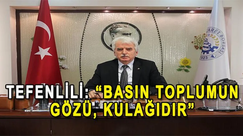 Tefenlili: “Basın Toplumun Gözü, Kulağıdır