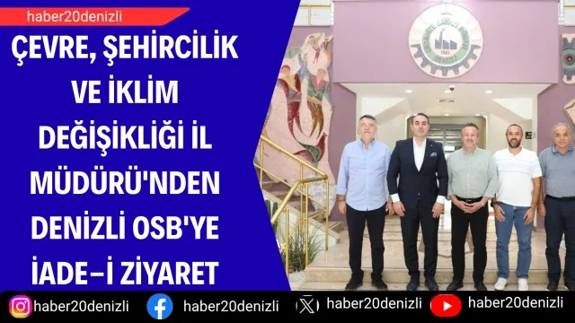 Çevre, Şehircilik ve İklim Değişikliği İl Müdürü'nden Denizli OSB'ye iade-i ziyaret
