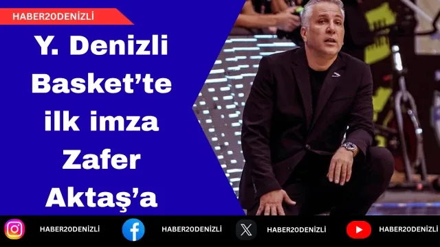 Y. Denizli Basket’te ilk imza Zafer Aktaş’a