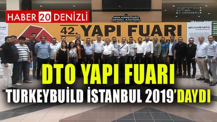 DTO, Yapı Fuarı – Turkeybuild İstanbul 2019’Daydı