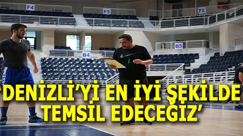 Denizli’yi En İYİ Şekilde Temsil Edeceğiz