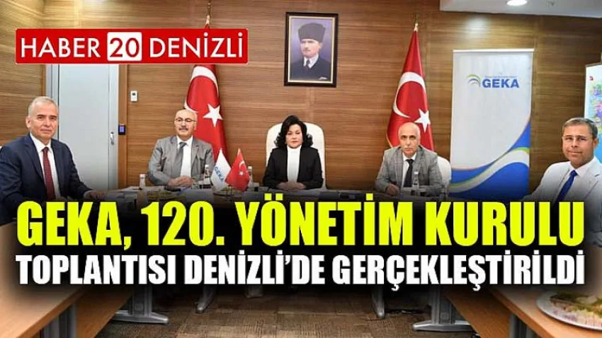 GEKA, 120. Yönetim Kurulu Toplantısı Denizli’de Gerçekleştirildi