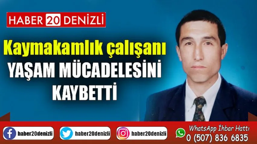 Kaymakamlık çalışanı yaşam mücadelesini kaybetti