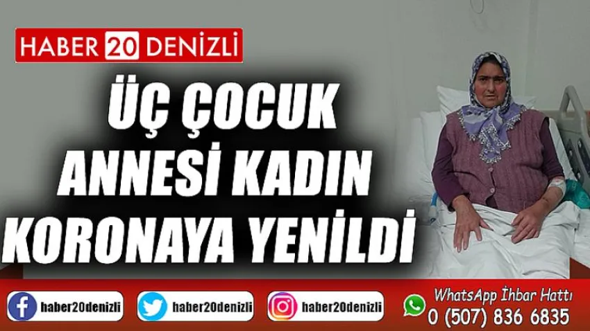 Üç çocuk annesi kadın koronaya yenildi