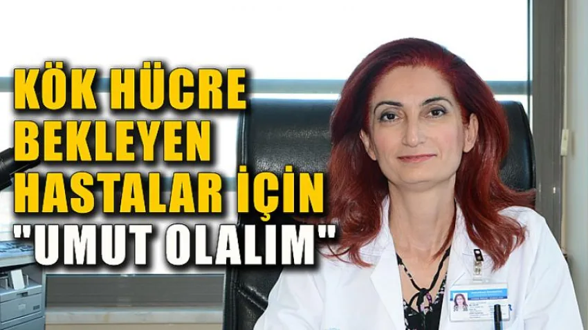Kök Hücre Bekleyen Hastalar için "Umut Olalım"
