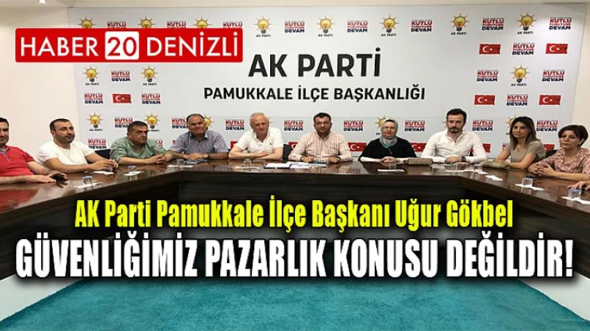 Güvenliğimiz Pazarlık Konusu Değildir!