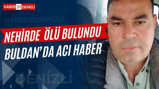 Buldan’da 51 yaşındaki adam nehir kenarında ölü bulundu