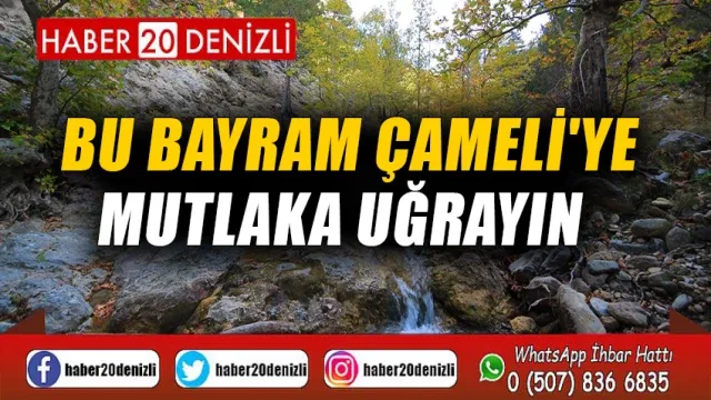 Bu Bayram Çameli'ye Mutlaka Uğrayın