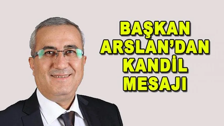 Başkan Arslan'dan Kandil Mesajı