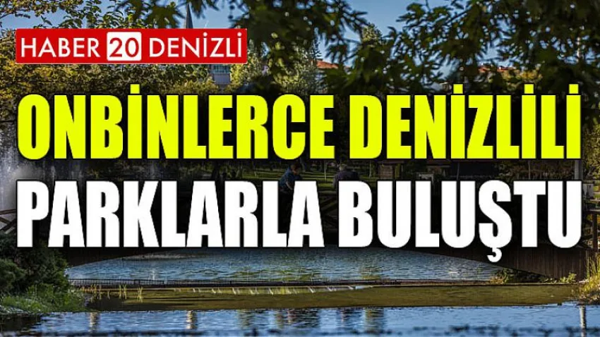 Onbinlerce Denizlili parklarla buluştu