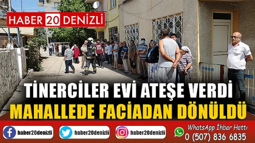 Tinerciler evi ateşe verdi, mahallede faciadan dönüldü