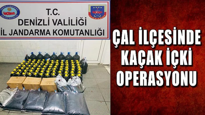 Çal İlçesinde Kaçak İçki Operasyonu
