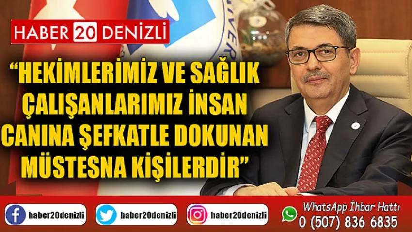 Hekimlerimiz ve Sağlık Çalışanlarımız İnsan Canına Şefkatle Dokunan Müstesna Kişilerdir
