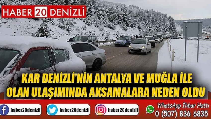 Kar Denizli’nin Antalya ve Muğla ile olan ulaşımında aksamalara neden oldu