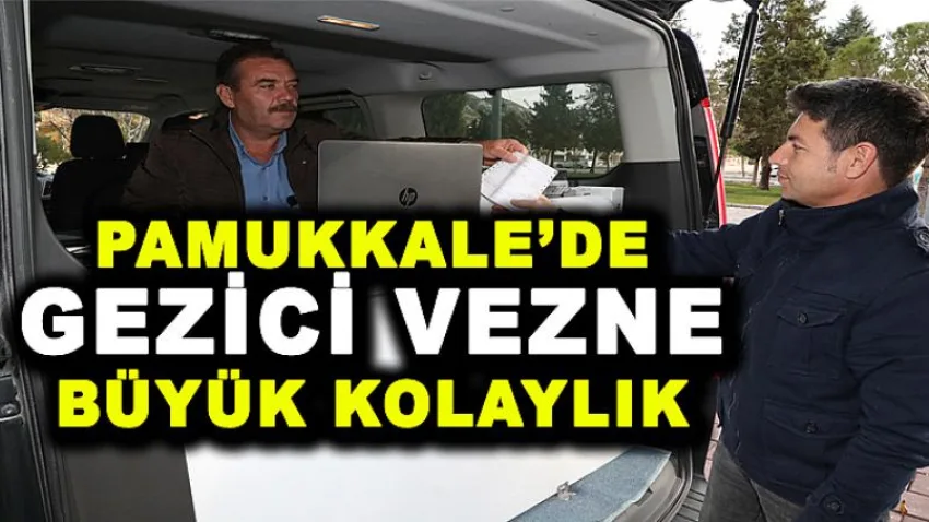 Pamukkale’de Gezici Vezne Büyük Kolaylık