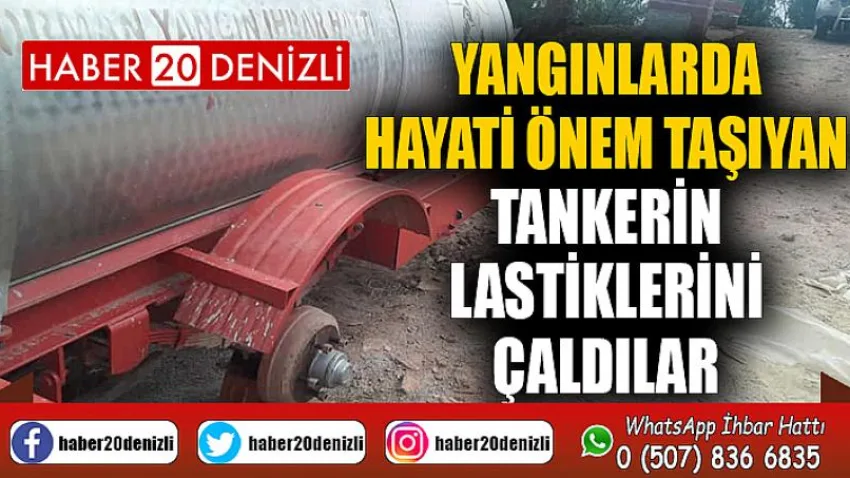 Yangınlarda hayati önem taşıyan tankerin lastiklerini çaldılar