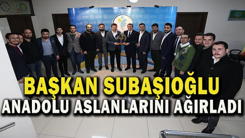 Başkan Subaşıoğlu Anadolu Aslanları'nı Ağırladı