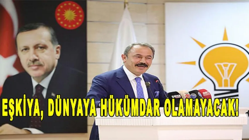 Eşkiya, Dünyaya Hükümdar Olamayacak!