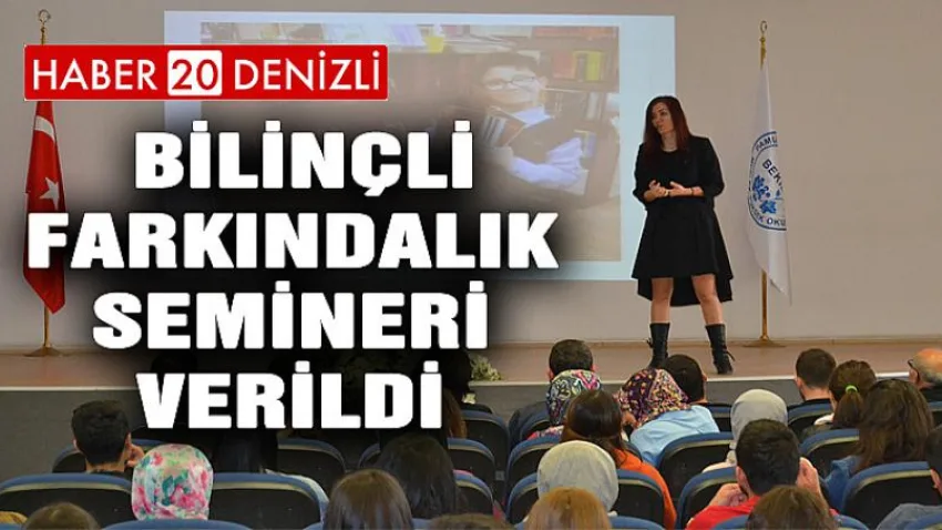 Bilinçli Farkındalık Semineri Verildi