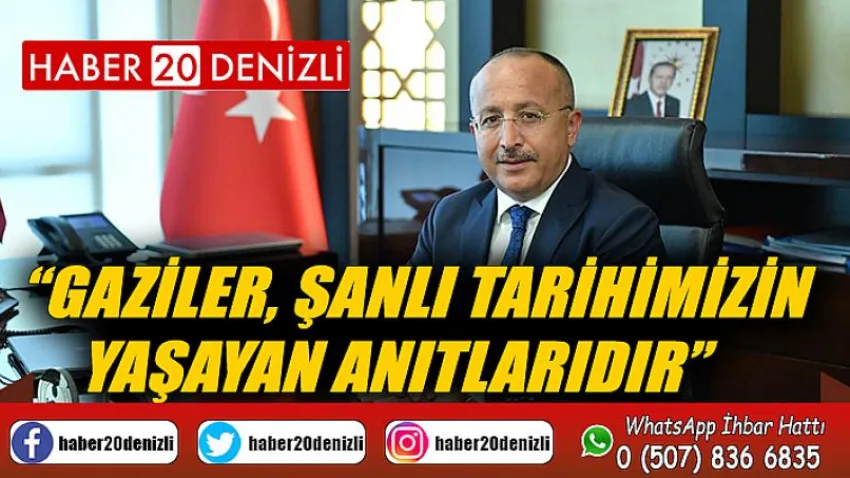 Gaziler, şanlı tarihimizin yaşayan anıtlarıdır