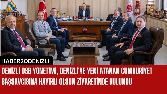 Denizli OSB Yönetimi, Denizli'ye yeni atanan Cumhuriyet Başsavcısına hayırlı olsun ziyaretinde bulundu