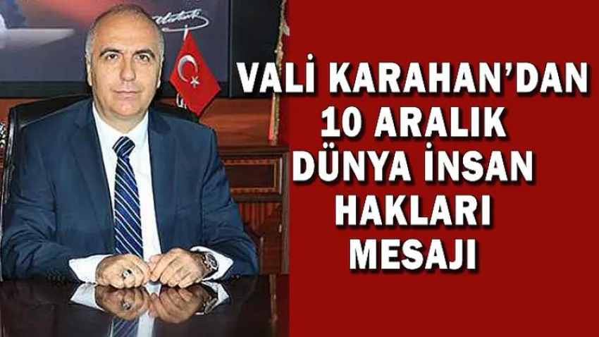 Vali Karahan'dan 10 Aralık Dünya İnsan Hakları Günü Mesajı