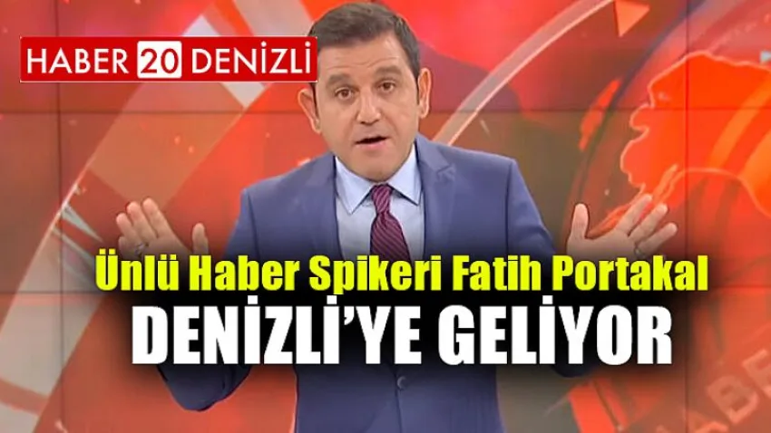 Ünlü Haber Spikeri Fatih Portakal Denizli'ye Geliyor
