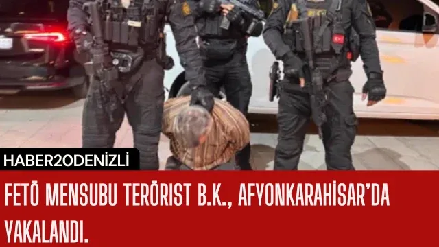 FETÖ mensubu terörist B.K., Afyonkarahisar’da yakalandı.