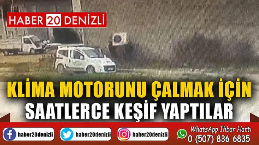 Klima motorunu çalmak için saatlerce keşif yaptılar