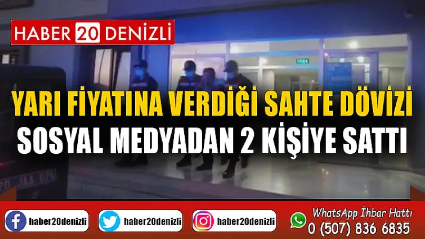 Yarı fiyatına verdiği sahte dövizi sosyal medyadan 2 kişiye sattı