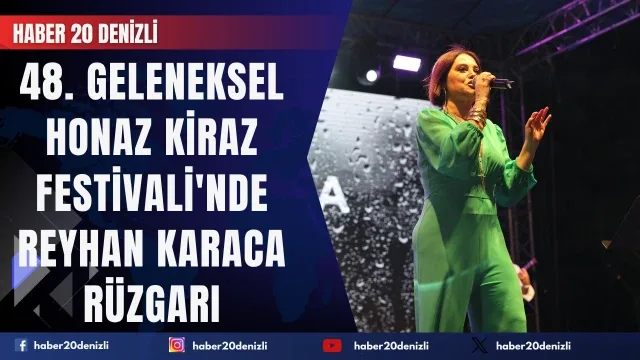 48. Geleneksel Honaz Kiraz Festivali'nde Reyhan Karaca Rüzgarı