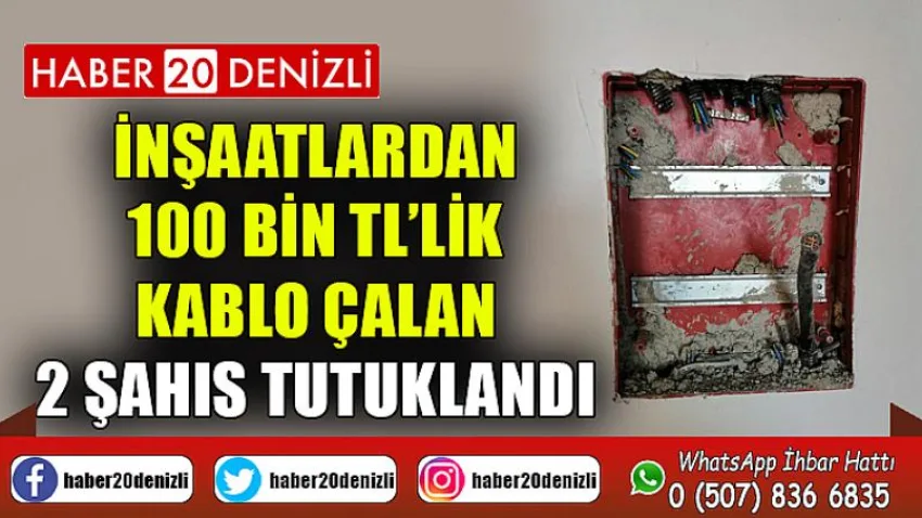 İnşaatlardan 100 bin TL’lik kablo çalan 2 şahıs tutuklandı