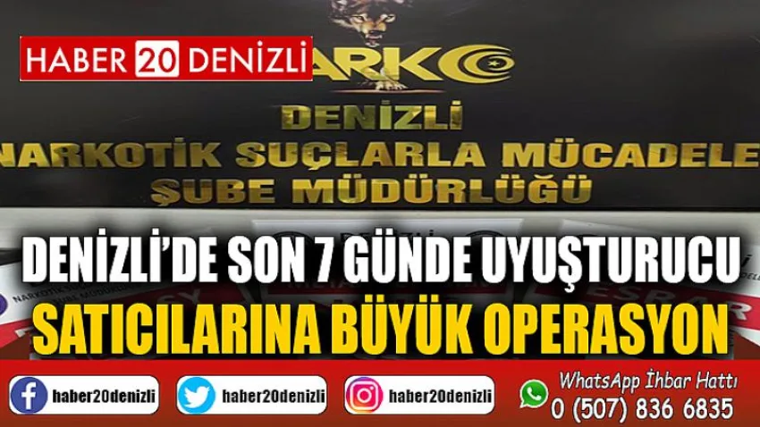 Denizli’de son 7 günde uyuşturucu satıcılarına büyük operasyon