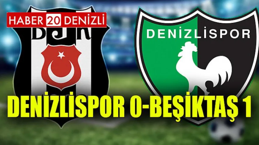 Yukatel Denizlispor 0- Beşiktaş 1