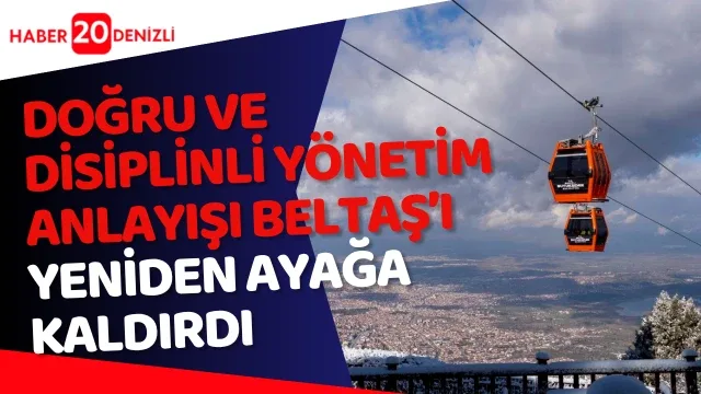 Doğru ve disiplinli yönetim anlayışı BELTAŞ’ı yeniden ayağa kaldırdı