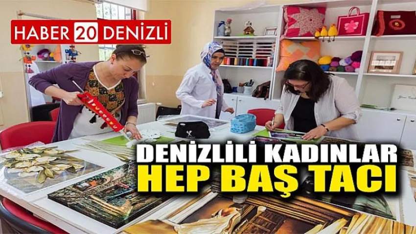 Denizlili Kadınlar Hep Baş Tacı