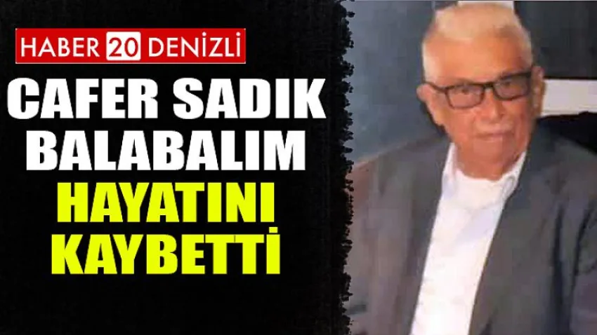 Cafer Sadık Balabalım Hayatını Kaybetti