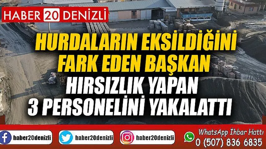 Hurdaların eksildiğini fark eden Başkan, hırsızlık yapan 3 personelini yakalattı