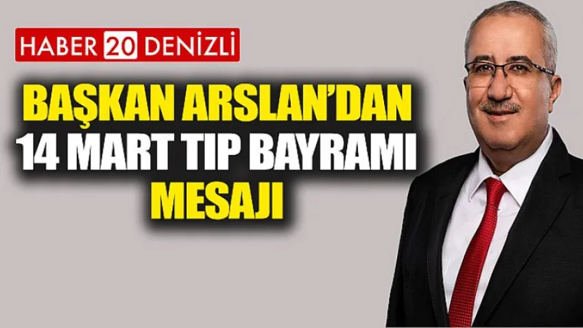 Başkan Arslan'dan 14 Mart Tıp Bayramı Mesajı
