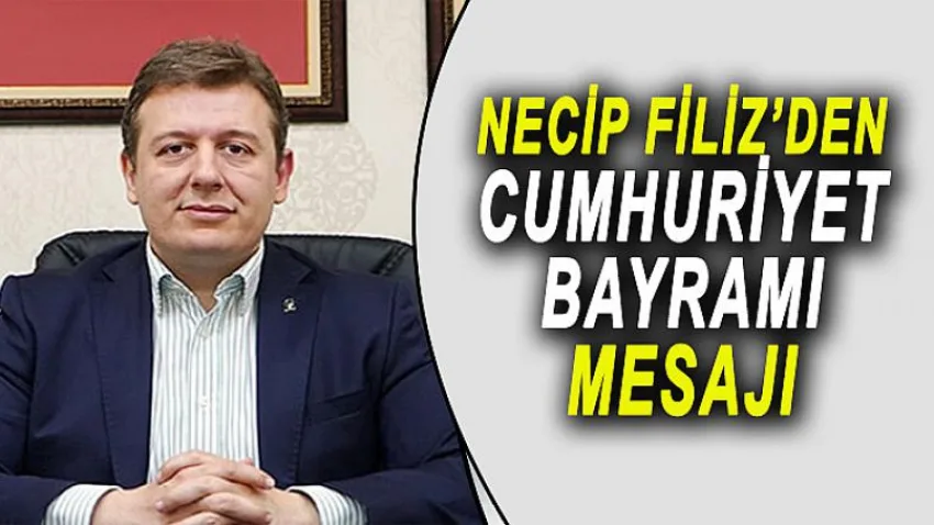 Necip Filiz'den Cumhuriyet Bayramı Mesajı