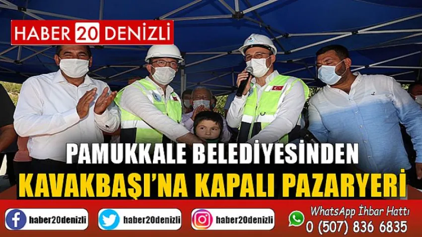 Pamukkale Belediyesinden Kavakbaşı’na kapalı pazaryeri