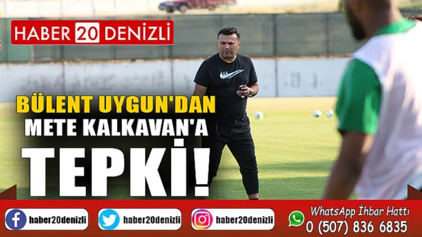 Bülent Uygun'dan Mete Kalkavan'a tepki!